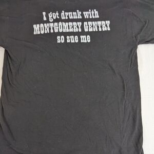 GOT DRUNK?  I Got Drunk With Montgomery Gentry So Sue Me Large